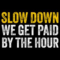 Slow Down We Get Paid By The Hour Funny Laborers Labor Day Backpack