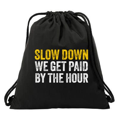 Slow Down We Get Paid By The Hour Funny Laborers Labor Day Drawstring Bag