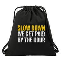 Slow Down We Get Paid By The Hour Funny Laborers Labor Day Drawstring Bag