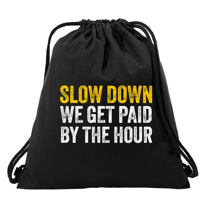 Slow Down We Get Paid By The Hour Funny Laborers Labor Day Drawstring Bag