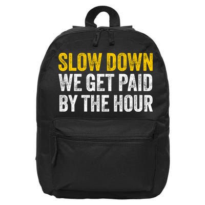 Slow Down We Get Paid By The Hour Funny Laborers Labor Day 16 in Basic Backpack