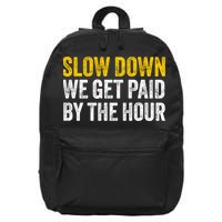 Slow Down We Get Paid By The Hour Funny Laborers Labor Day 16 in Basic Backpack