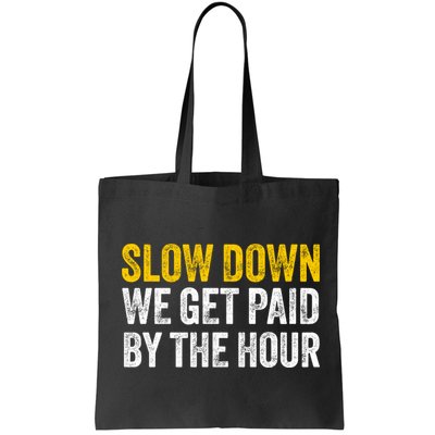 Slow Down We Get Paid By The Hour Funny Laborers Labor Day Bag