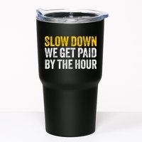 Slow Down We Get Paid By The Hour Funny Laborers Labor Day Tumbler