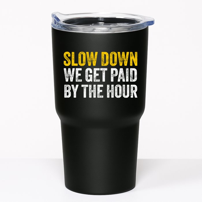 Slow Down We Get Paid By The Hour Funny Laborers Labor Day Tumbler