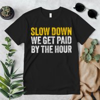 Slow Down We Get Paid By The Hour Funny Laborers Labor Day Premium T-Shirt