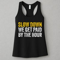 Slow Down We Get Paid By The Hour Funny Laborers Labor Day Womens Tank Top