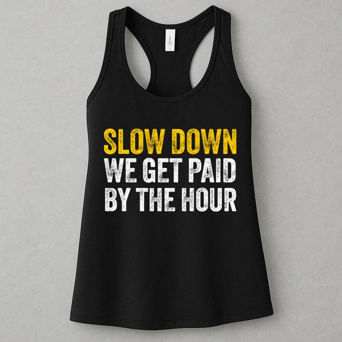Slow Down We Get Paid By The Hour Funny Laborers Labor Day Womens Tank Top