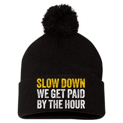 Slow Down We Get Paid By The Hour Funny Laborers Labor Day Pom Pom 12in Knit Beanie