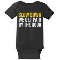 Slow Down We Get Paid By The Hour Funny Laborers Labor Day Baby Bodysuit