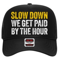 Slow Down We Get Paid By The Hour Funny Laborers Labor Day Hat