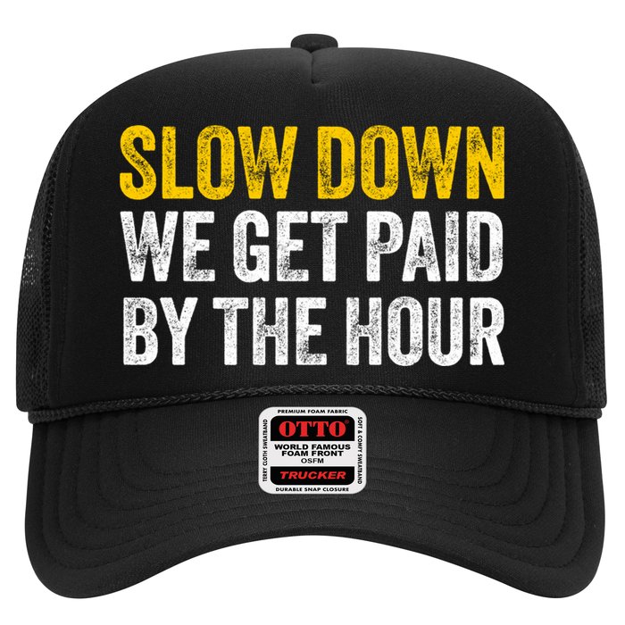 Slow Down We Get Paid By The Hour Funny Laborers Labor Day Hat