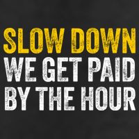 Slow Down We Get Paid By The Hour Funny Laborers Labor Day Hat