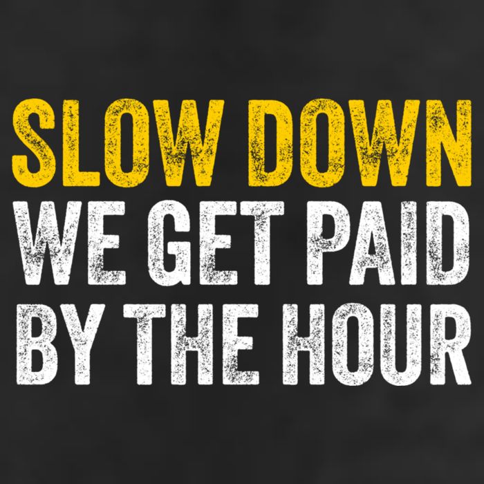 Slow Down We Get Paid By The Hour Funny Laborers Labor Day Hat