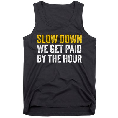 Slow Down We Get Paid By The Hour Funny Laborers Labor Day Tank Top