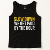 Slow Down We Get Paid By The Hour Funny Laborers Labor Day Tank Top