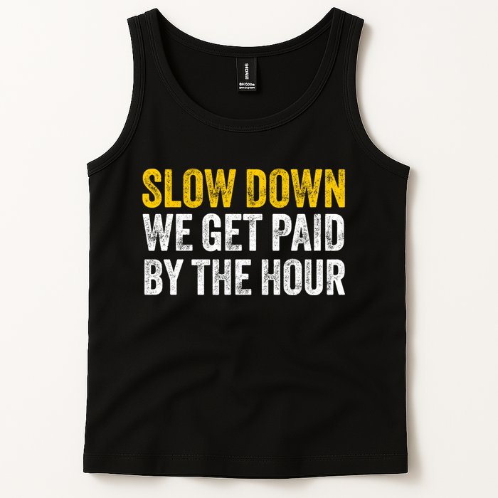 Slow Down We Get Paid By The Hour Funny Laborers Labor Day Tank Top