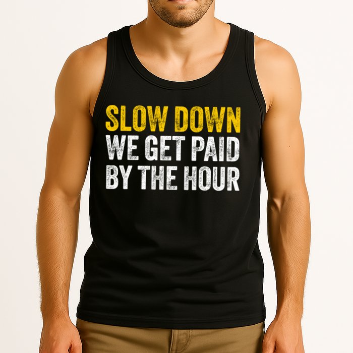 Slow Down We Get Paid By The Hour Funny Laborers Labor Day Tank Top