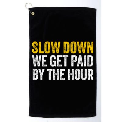 Slow Down We Get Paid By The Hour Funny Laborers Labor Day Golf Towel