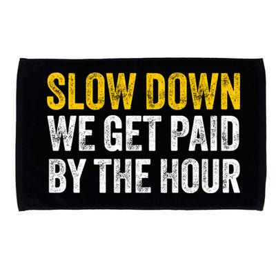 Slow Down We Get Paid By The Hour Funny Laborers Labor Day Microfiber Hand Towel