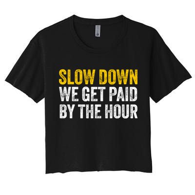 Slow Down We Get Paid By The Hour Funny Laborers Labor Day Crop Top