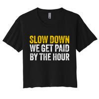 Slow Down We Get Paid By The Hour Funny Laborers Labor Day Crop Top