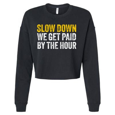 Slow Down We Get Paid By The Hour Funny Laborers Labor Day Cropped Pullover Crew