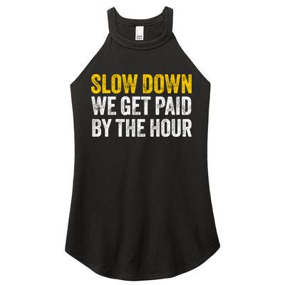 Slow Down We Get Paid By The Hour Funny Laborers Labor Day Women's Perfect Tri Rocker Tank