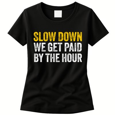Slow Down We Get Paid By The Hour Funny Laborers Labor Day Womens T-Shirt