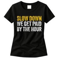 Slow Down We Get Paid By The Hour Funny Laborers Labor Day Womens T-Shirt