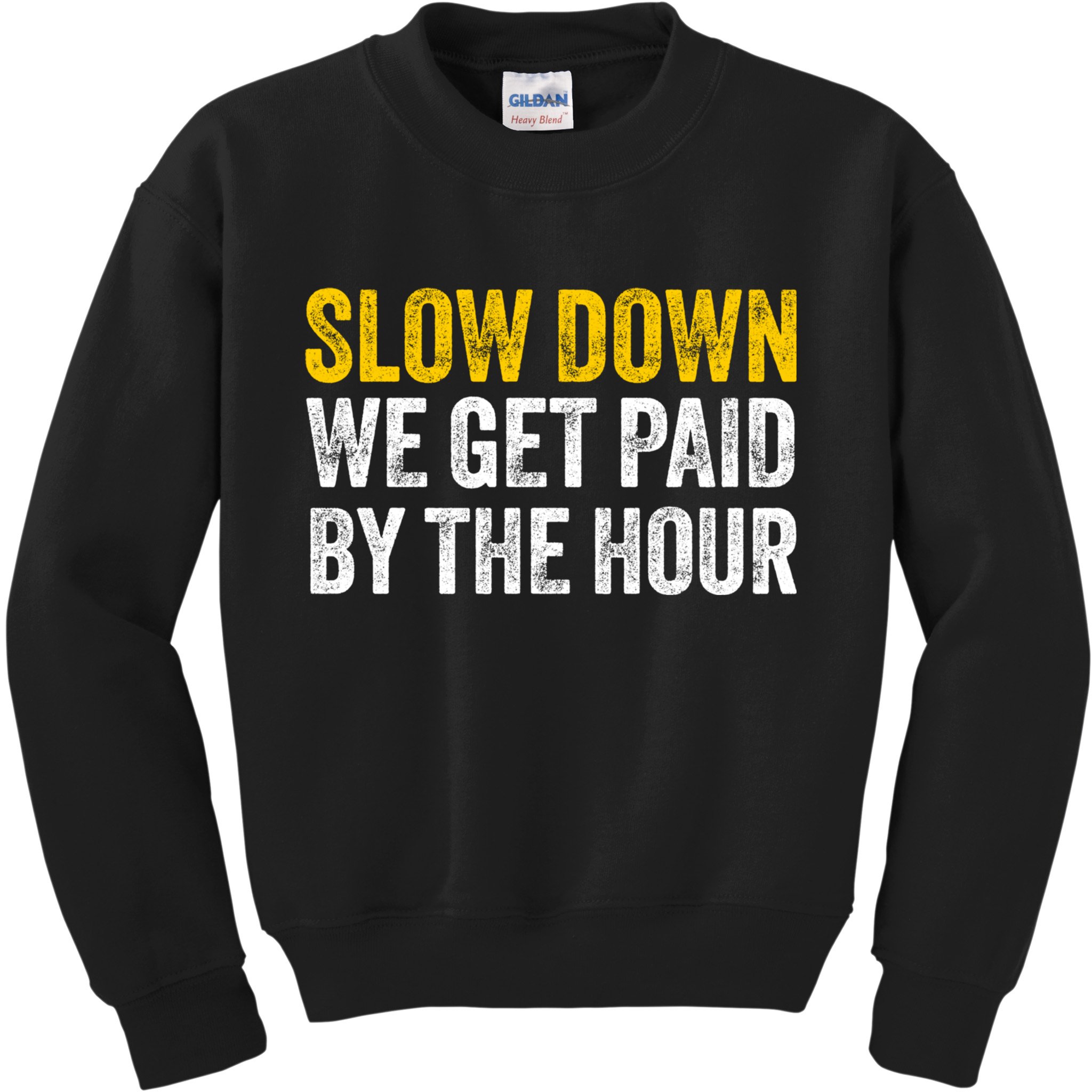 Slow Down We Get Paid By The Hour Funny Laborers Labor Day Kids Sweatshirt