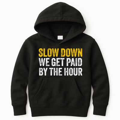 Slow Down We Get Paid By The Hour Funny Laborers Labor Day Kids Hoodie
