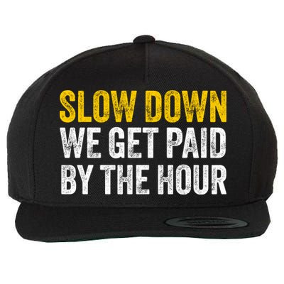 Slow Down We Get Paid By The Hour Funny Laborers Labor Day Wool Snapback Cap