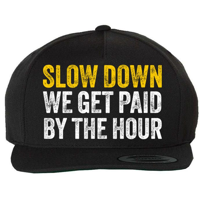 Slow Down We Get Paid By The Hour Funny Laborers Labor Day Wool Snapback Cap