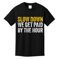 Slow Down We Get Paid By The Hour Funny Laborers Labor Day Kids T-Shirt