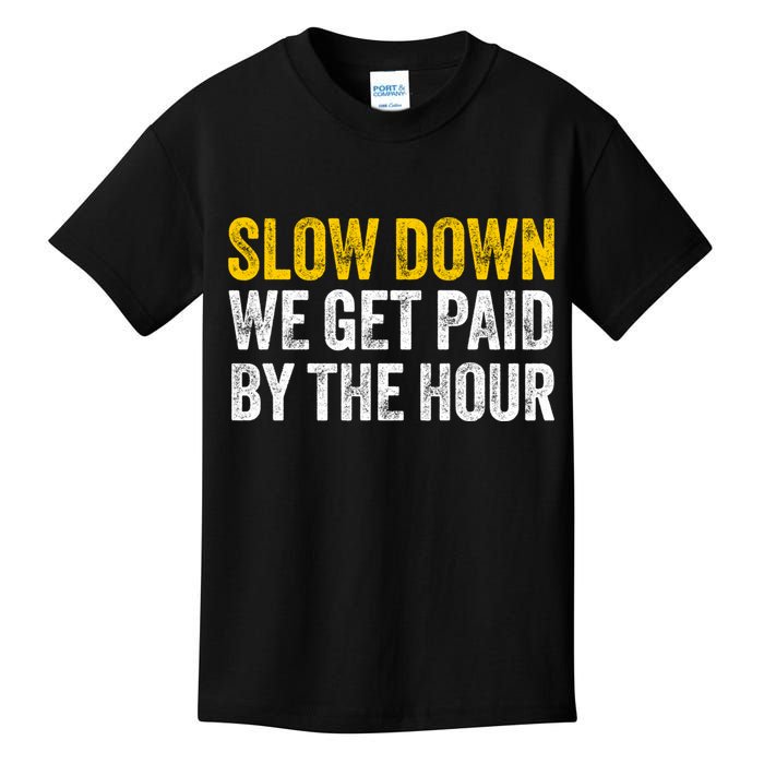 Slow Down We Get Paid By The Hour Funny Laborers Labor Day Kids T-Shirt