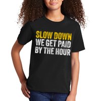Slow Down We Get Paid By The Hour Funny Laborers Labor Day Kids T-Shirt