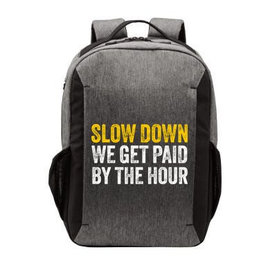 Slow Down We Get Paid By The Hour Funny Laborers Labor Day Vector Backpack