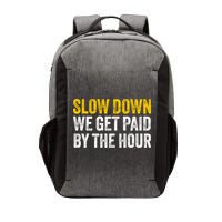 Slow Down We Get Paid By The Hour Funny Laborers Labor Day Vector Backpack