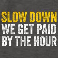 Slow Down We Get Paid By The Hour Funny Laborers Labor Day Vector Backpack