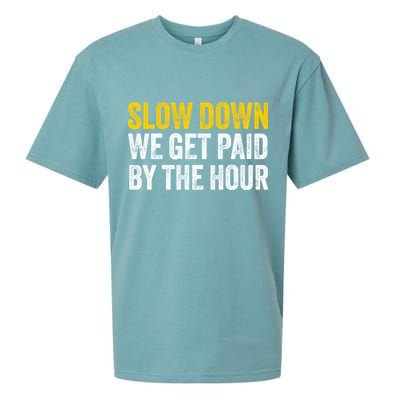 Slow Down We Get Paid By The Hour Funny Laborers Labor Day Sueded Cloud Jersey T-Shirt