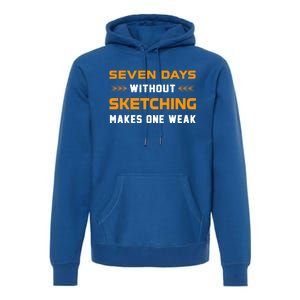 Seven Days Without Sketching For Sketching Lover Drawing Gift Premium Hoodie