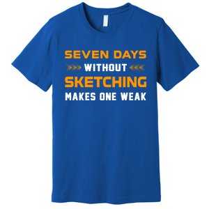 Seven Days Without Sketching For Sketching Lover Drawing Gift Premium T-Shirt