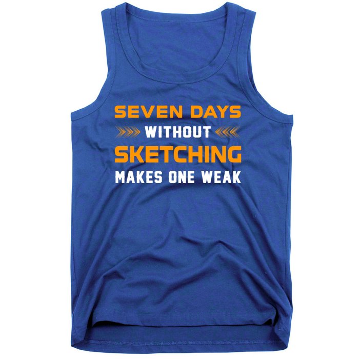 Seven Days Without Sketching For Sketching Lover Drawing Gift Tank Top