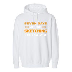 Seven Days Without Sketching For Sketching Lover Drawing Gift Garment-Dyed Fleece Hoodie