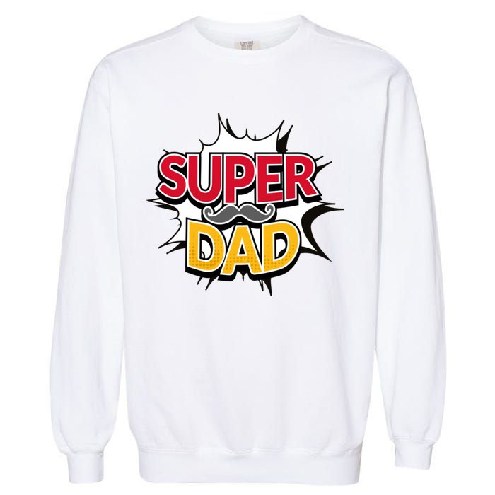 Super Dad With Moustache Fathers Day Garment-Dyed Sweatshirt