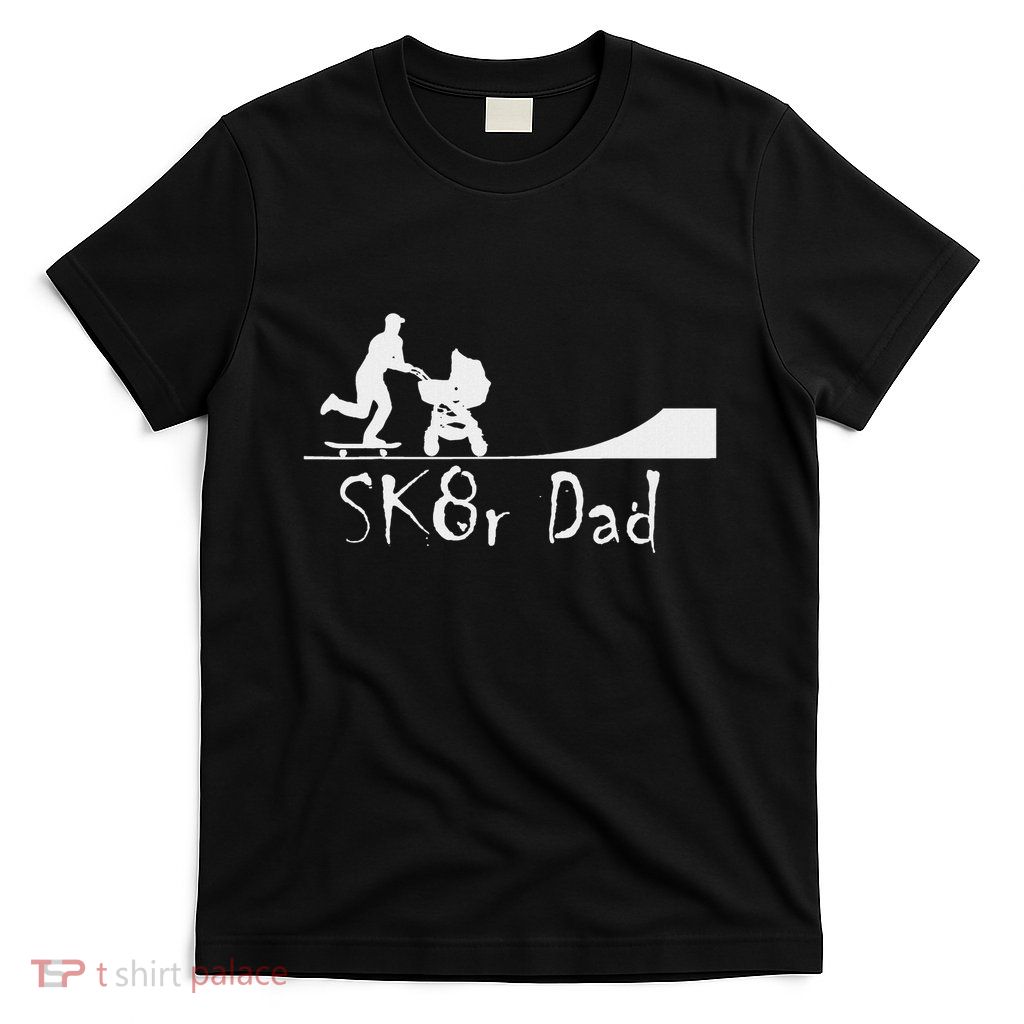 Sk8r Dad With Skateboarding Dad And Skater Pram T-Shirt
