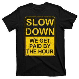 Slow Down We Get Paid By The Hour Funny Laborers Labor Day T-Shirt