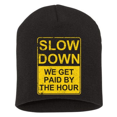 Slow Down We Get Paid By The Hour Funny Laborers Labor Day Short Acrylic Beanie