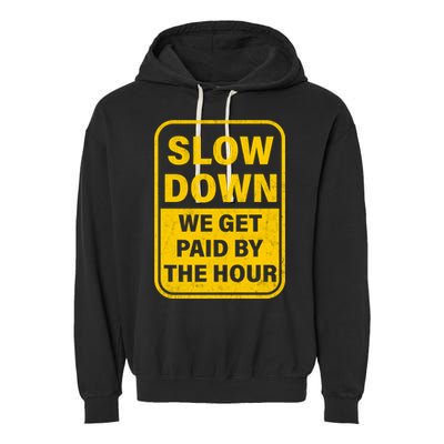 Slow Down We Get Paid By The Hour Funny Laborers Labor Day Garment-Dyed Fleece Hoodie